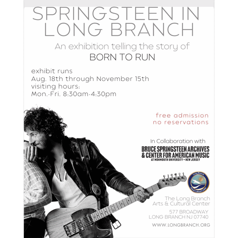 Springsteen in Long Branch exhibit poster: the story of Born to Run, August 18 to November 15, Long Branch Arts and Cultural Center. Free admission.