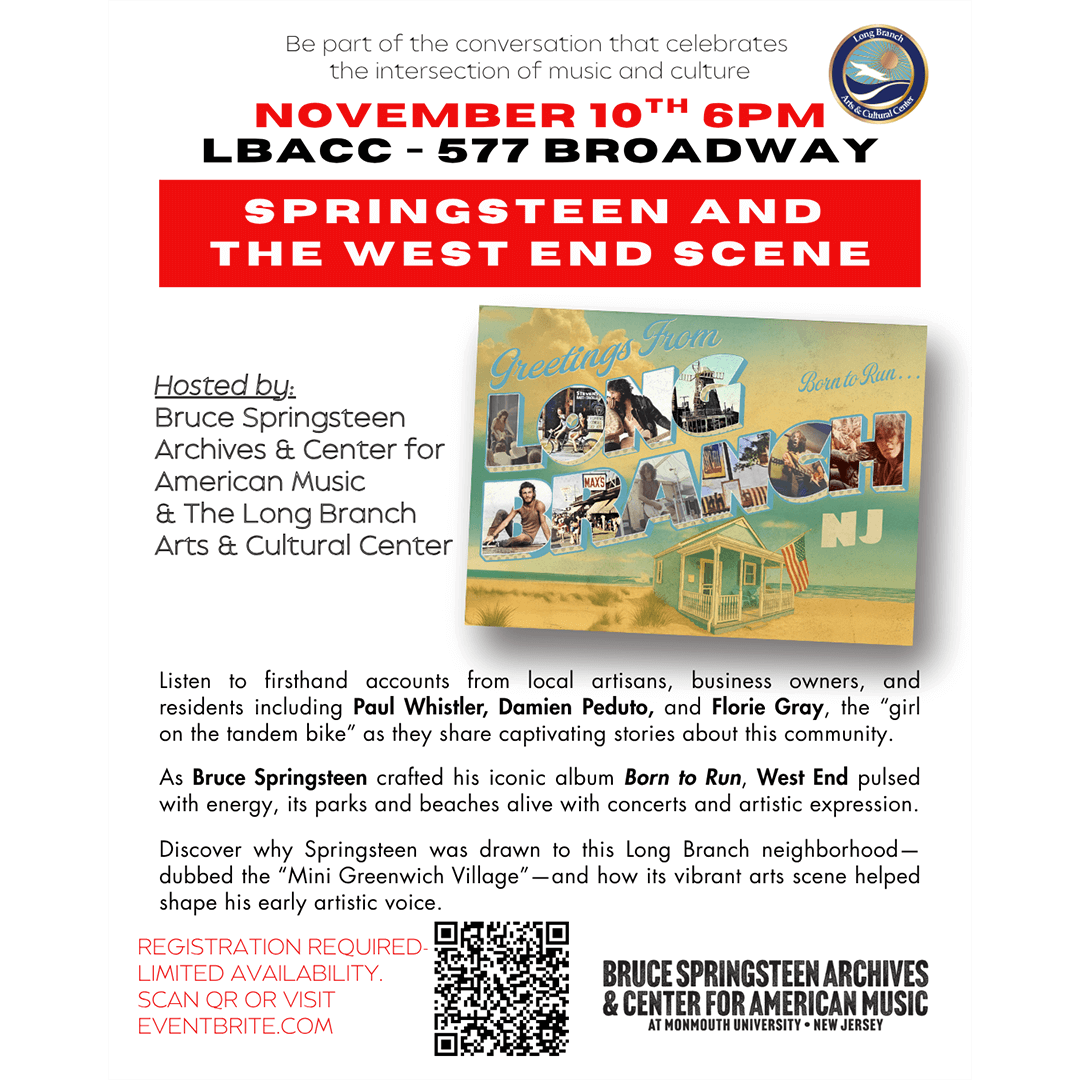Promotional flyer for an event titled “Springsteen and The West End Scene.” The event is hosted by the Bruce Springsteen Archives & Center for American Music and the Long Branch Arts & Cultural Center. It takes place on November 10th at 6 PM at LBACC – 577 Broadway. The flyer features the “Greetings from Long Branch, NJ” postcard image with photos of Bruce Springsteen and scenes from the Jersey Shore. Text at the bottom invites attendees to “be part of the conversation that celebrates the intersection of music and culture.” It mentions speakers Paul Whistler, Damien Peduto, and Florie Gray sharing stories about the Long Branch community and how the area inspired Springsteen’s Born to Run era. Registration is required, with limited availability, and a QR code and Eventbrite link are provided. The Bruce Springsteen Archives & Center for American Music logo appears at the bottom right.
