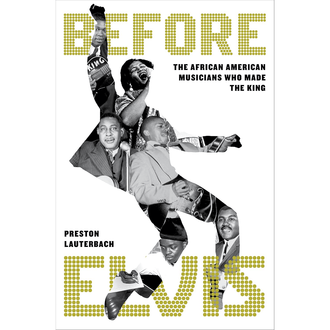 Cover of "Before Elvis" by Preston Lauterbach. Collaged images of African American musicians form a silhouette of a dancing figure, conveying exuberance.