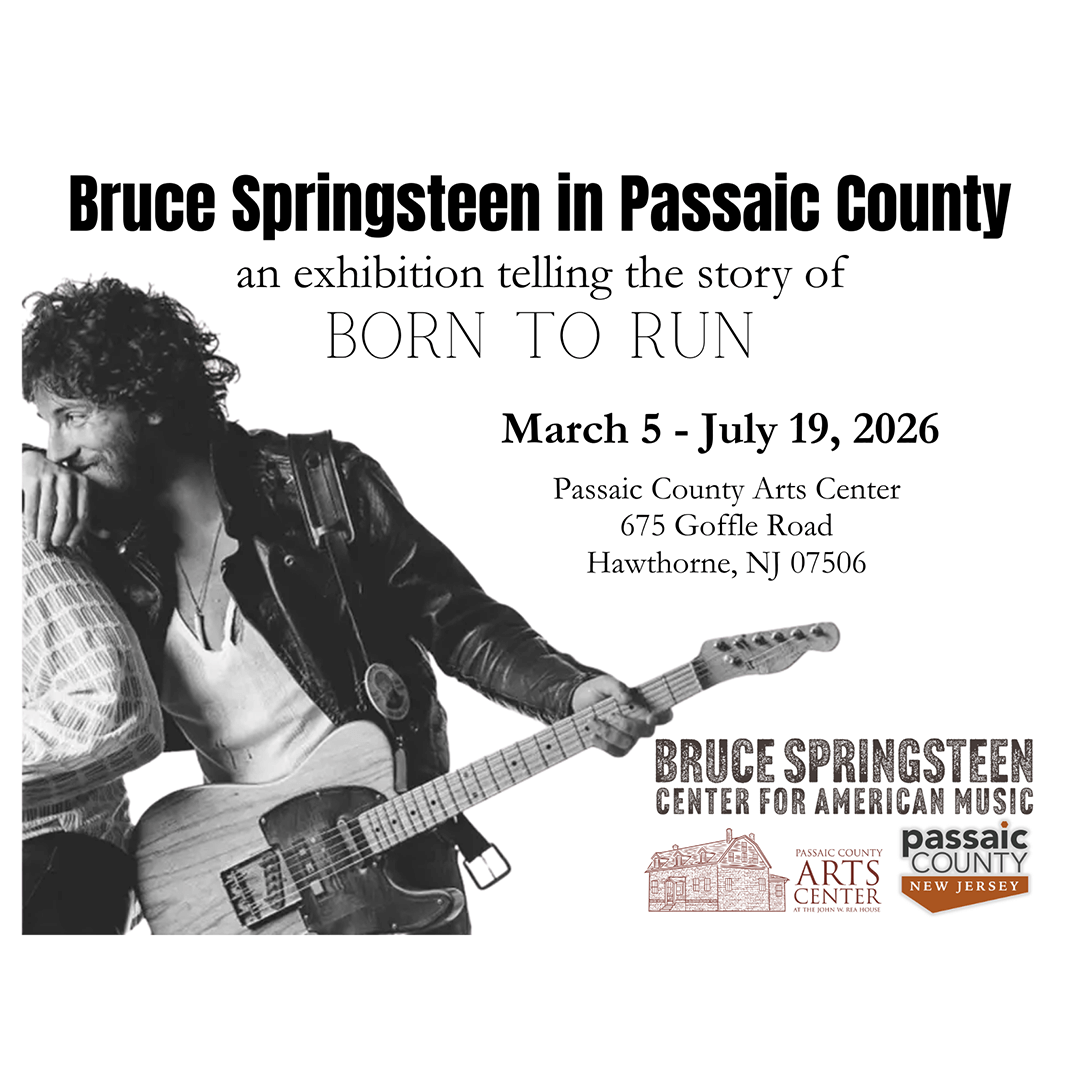 Black and white poster for "Bruce Springsteen in Passaic County" exhibition, highlighting "Born to Run." Dates: March 5 - July 19, 2026. Image of Springsteen with guitar.