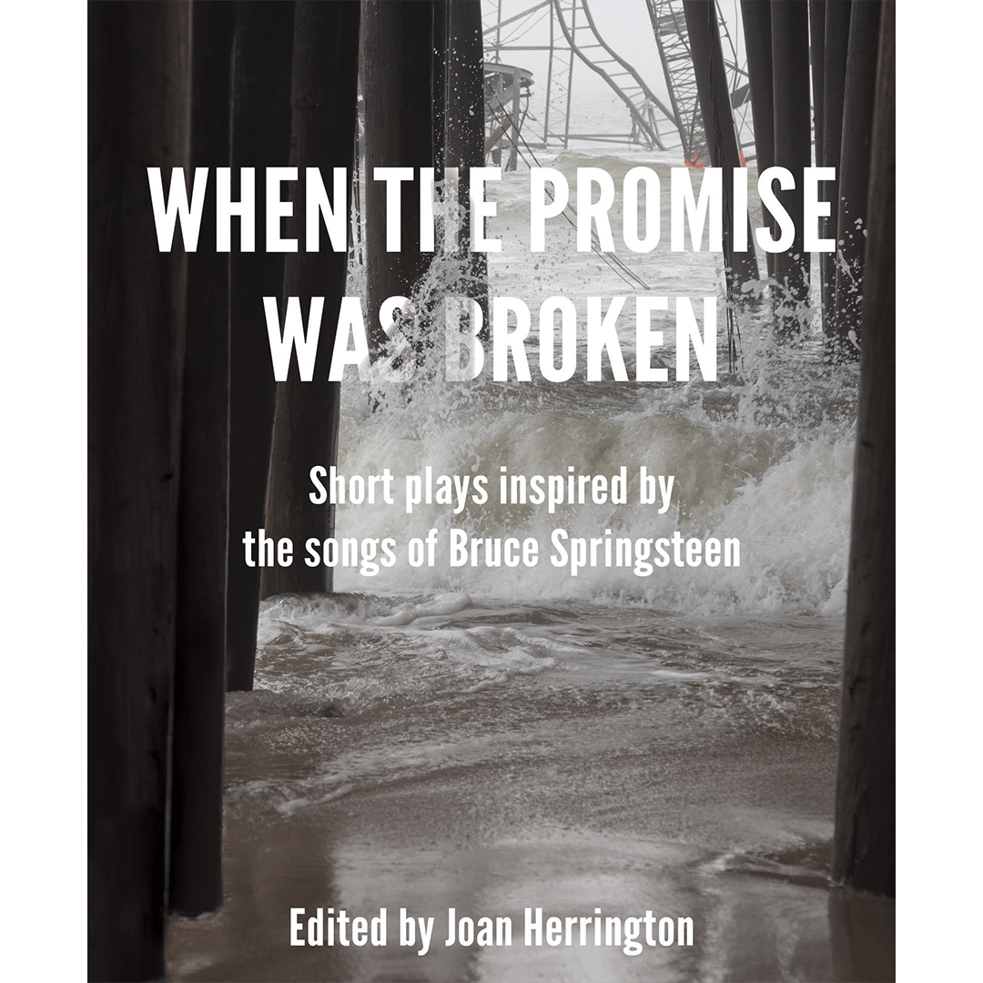 Stormy waves crash against dark pier posts, creating a dramatic and tense scene. Text reads: "When the Promise Was Broken, short plays inspired by Bruce Springsteen's songs, edited by Joan Herrington."