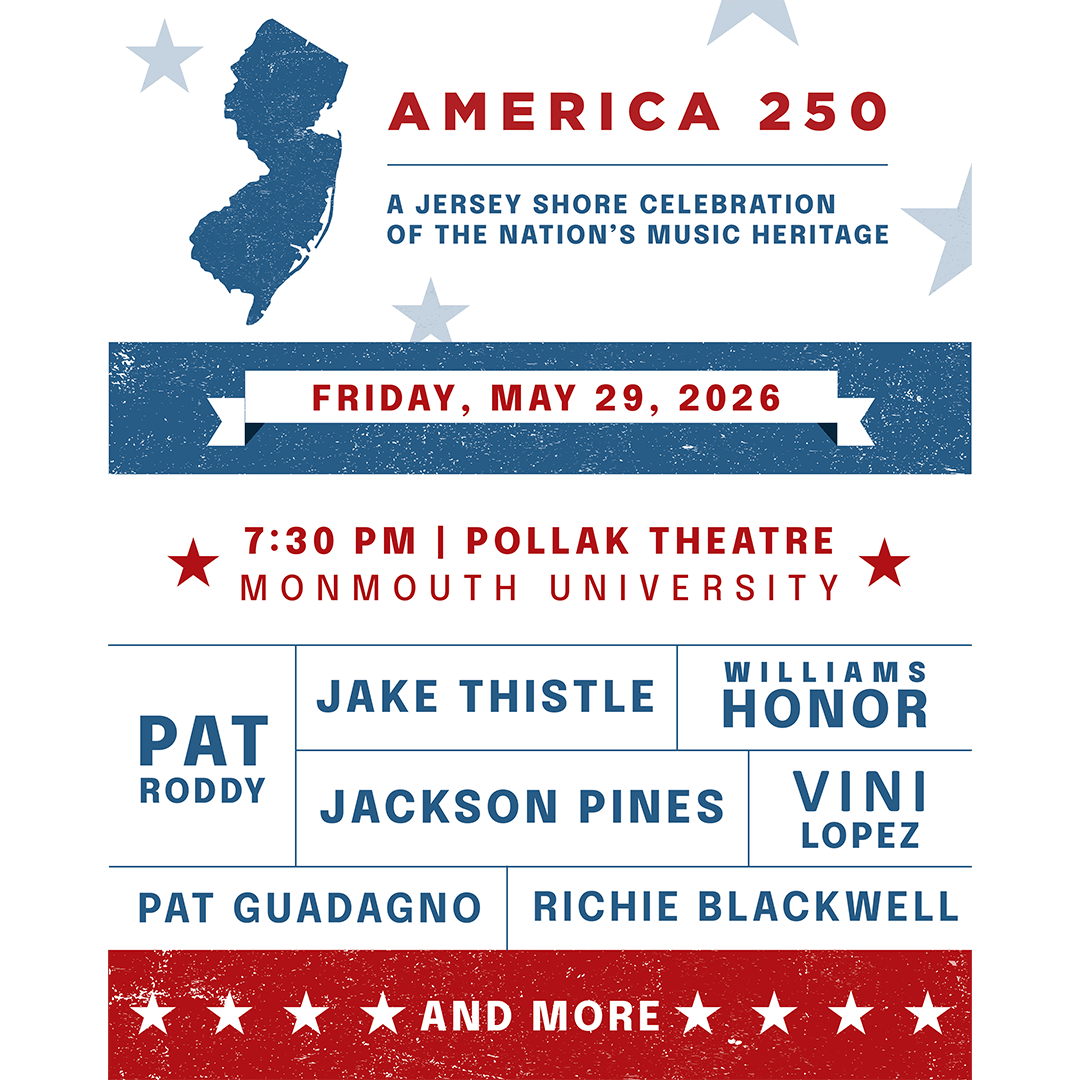 Alt text: "America 250 poster for a music celebration at the Jersey Shore. Features New Jersey silhouette, artist names, date May 29, 2026, Pollak Theatre." 7:30pm at Pollak Theatre at Monmouth University featuring Pat Roddy, Jake Thistle, Williams Honor, Jackson Pines, Vini Lopez, Pat Guadagno, Richie Blackwell and more.