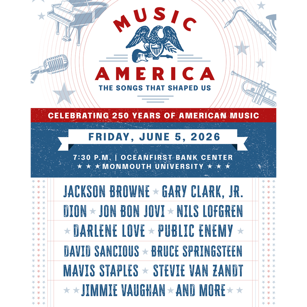 Concert poster titled "Music America: The Songs That Shaped Us" features an eagle and instruments. Celebrating 250 years of American music on June 5, 2026, at Monmouth University. Musical artists featuring Jackson Browne, Gary Clark JR, Dion, Jon Bon Jovi, Nils Lofgren, Darlene Love, Public Enemy, David Sancious, Bruce Springsteen, Mavis Staples, Stevie Van Zandt, Jimmie Vaughan and more.