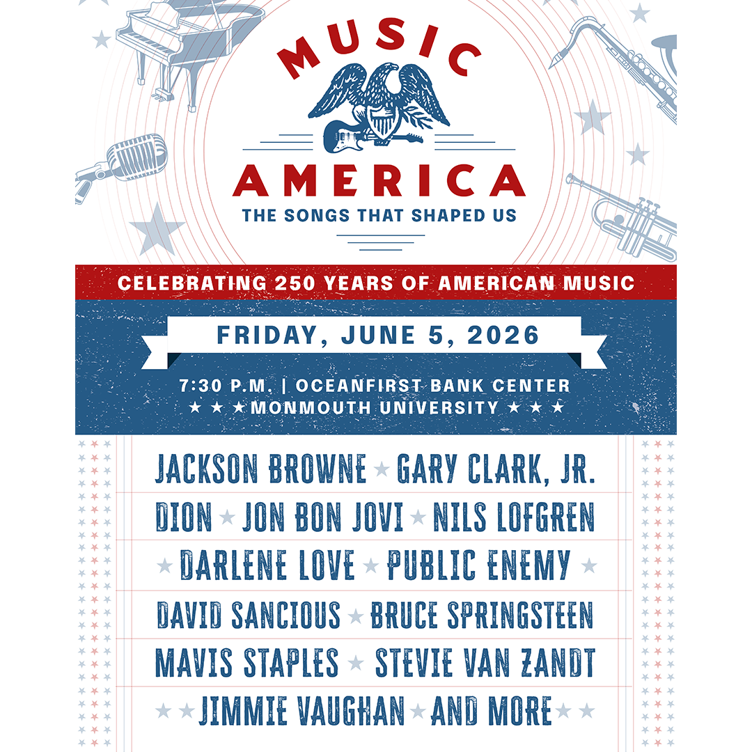 Concert poster titled "Music America: The Songs That Shaped Us" features an eagle and instruments. Celebrating 250 years of American music on June 5, 2026, at Monmouth University. Musical artists featuring Jackson Browne, Gary Clark JR, Dion, Jon Bon Jovi, Nils Lofgren, Darlene Love, Public Enemy, David Sancious, Bruce Springsteen, Mavis Staples, Stevie Van Zandt, Jimmie Vaughan and more.