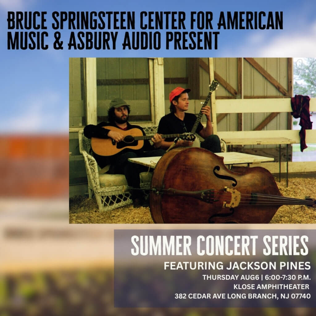 Promotional graphic for the Bruce Springsteen Center for American Music and Asbury Audio Summer Concert Series. At the top, bold black text reads, "Bruce Springsteen Center for American Music & Asbury Audio Present." The center features a photo of the folk duo Jackson Pines seated on a porch with acoustic instruments, including guitars and a large upright bass in the foreground. A banner at the bottom reads, "Summer Concert Series," followed by "Featuring Jackson Pines," "Thursday, Aug. 6 | 6:00–7:30 p.m.," "Klose Amphitheater," and "382 Cedar Ave, Long Branch, NJ 07740." The background is a blurred version of the featured photo.