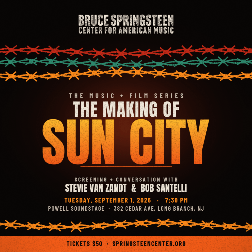 Promotional poster for “The Making of Sun City,” a Bruce Springsteen Center for American Music music and film series. The poster announces a screening and conversation with Stevie Van Zandt and Bob Santelli on Tuesday, September 1, 2026, at 7:30 PM at Powell Soundstage, 382 Cedar Ave, Long Branch, NJ. Tickets are $50 at springsteencenter.org. The design features black and distressed orange, red, and teal graphics resembling barbed wire.