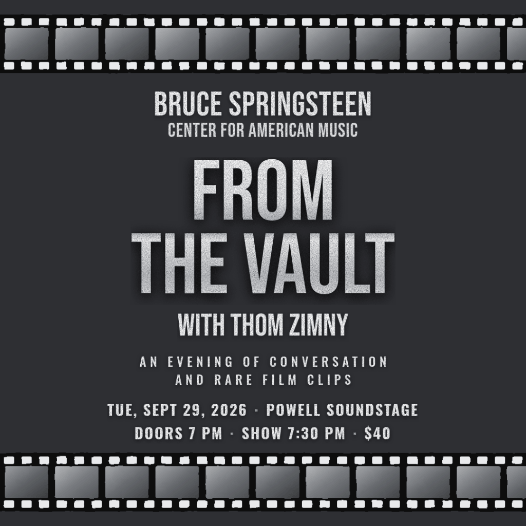 Promotional graphic for “From the Vault with Thom Zimny” at the Bruce Springsteen Center for American Music. The event features an evening of conversation and rare film clips with Thom Zimny on Tuesday, September 29, 2026, at the Powell Soundstage. Doors open at 7 PM, the show begins at 7:30 PM, and tickets are $40. The design features a dark background, Bruce Springsteen Center for American Music branding, large distressed white lettering, and filmstrip graphics along the top and bottom.