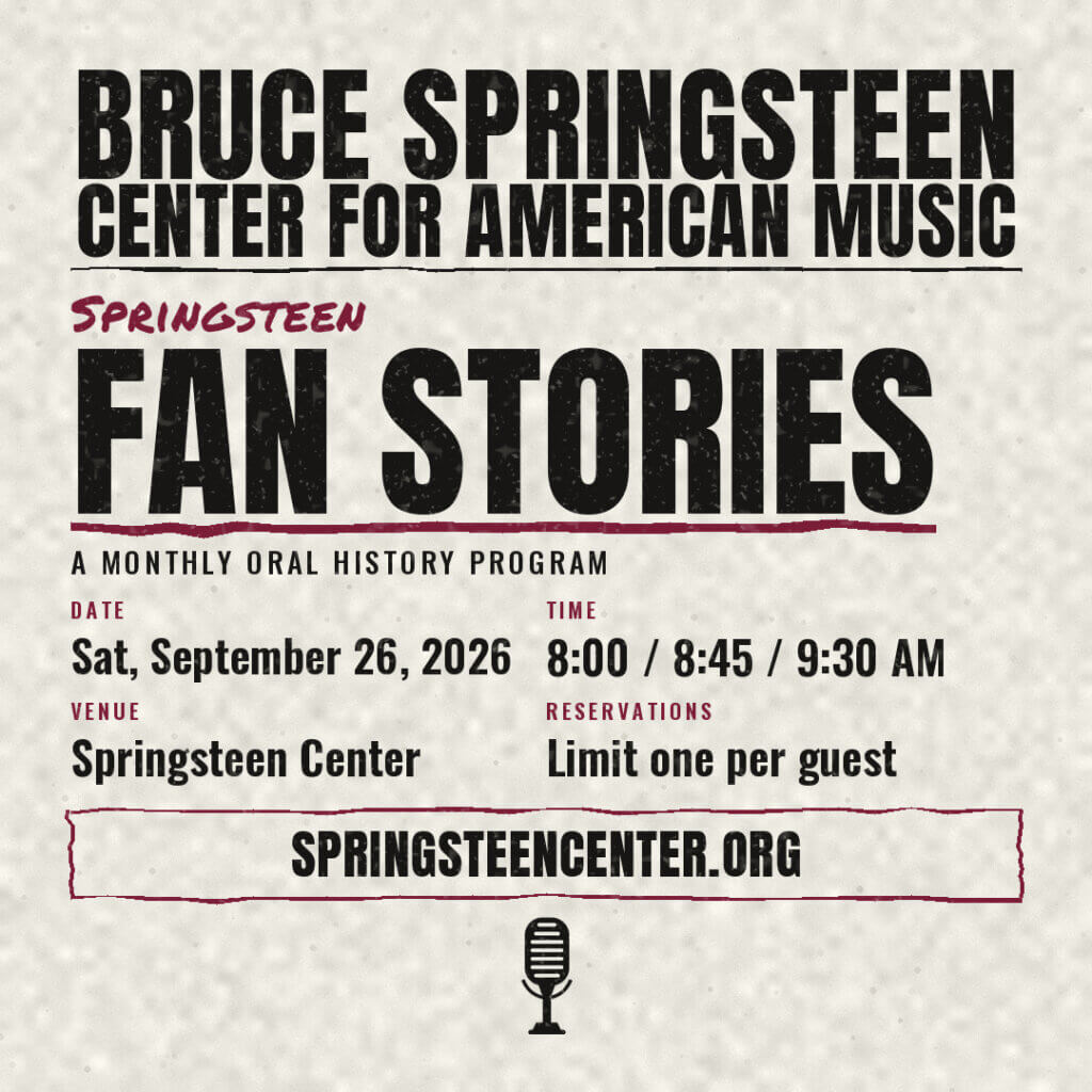 Springsteen Fan Stories monthly oral history program at the Bruce Springsteen Center for American Music on Saturday September 26, 2026, featuring reservation times at 8:00, 8:45, and 9:30 AM, with one reservation permitted per guest