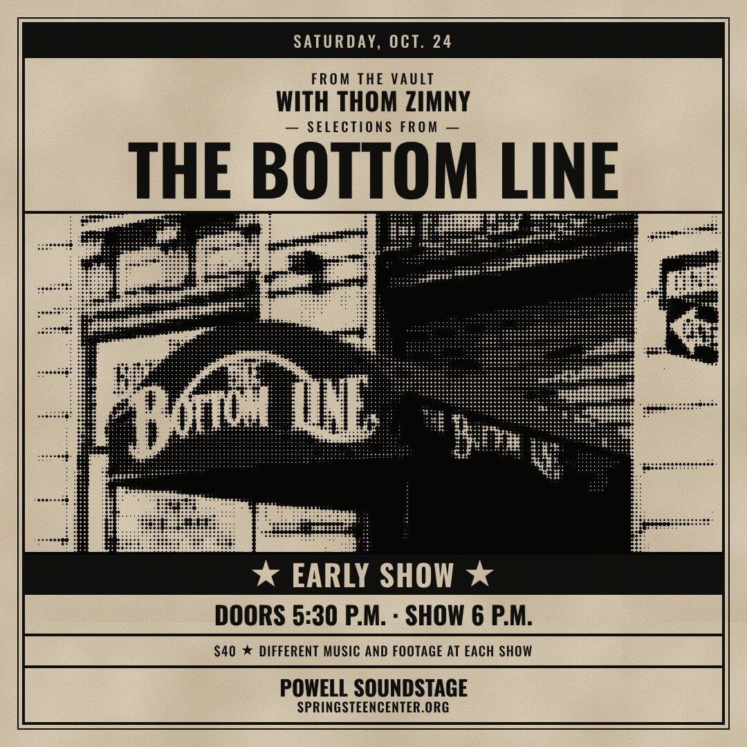 From the Vault with Thom Zimny: Selections from The Bottom Line flyer, early show: Saturday, October 24, doors 5:30 PM, show 6 PM, Powell Soundstage. Tickets $40; different music and footage at each show.